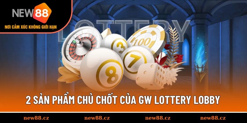 2 sản phẩm chủ chốt của GW Lottery Lobby