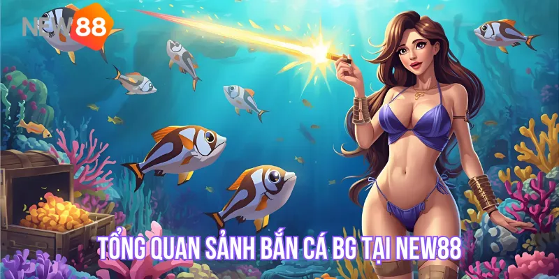 Tổng quan sảnh Bắn Cá BG tại NEW88