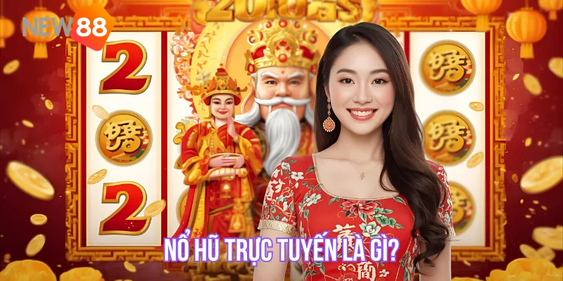Nổ hũ trực tuyến là gì?
