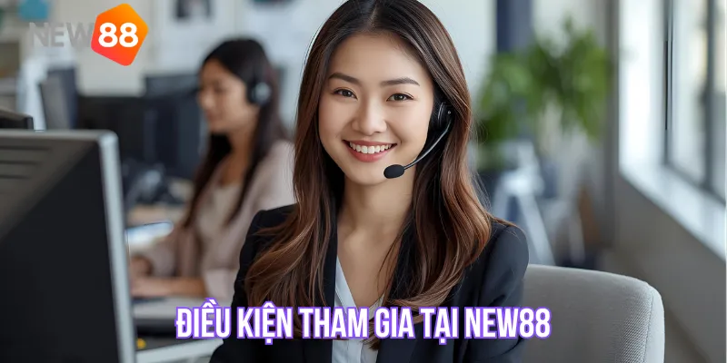 Điều kiện tham gia tại NEW88