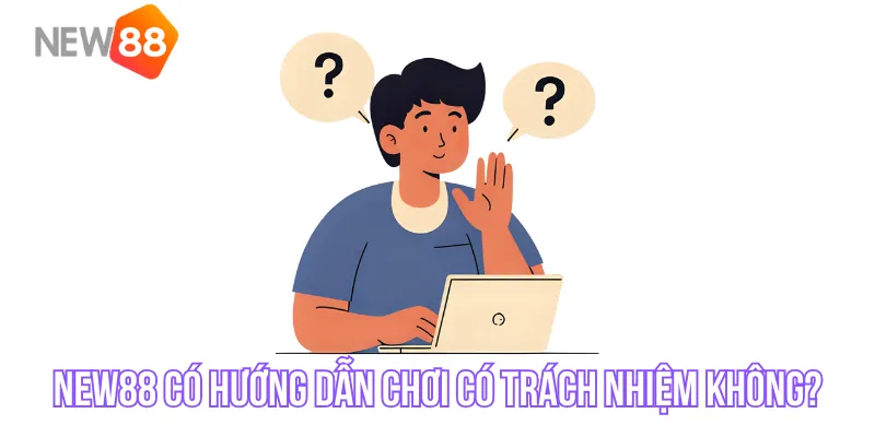 NEW88 có hướng dẫn chơi có trách nhiệm không?