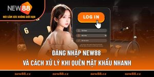 Đăng Nhập NEW88 Và Cách Xử Lý Khi Quên Mật Khẩu Nhanh