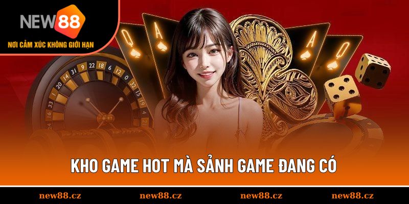 Kho game hot mà sảnh game đang có