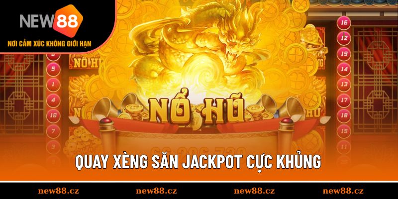 Quay xèng săn Jackpot cực khủng