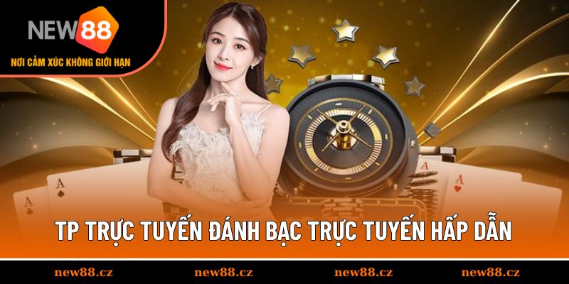 TP trực tuyến đánh bạc trực tuyến hấp dẫn
