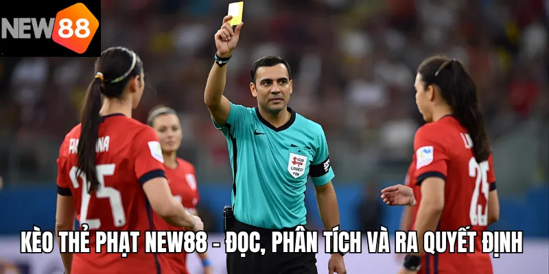 Kèo Thẻ Phạt – Cách Đọc, Phân Tích Và Ra Quyết Định Với 1 Click