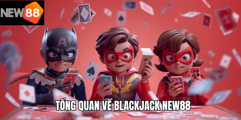 Tổng quan về Blackjack tại New88